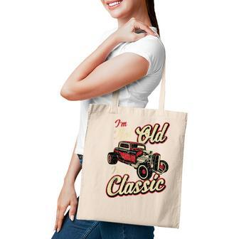 Im Not Old Im Classic Funny Hot Rod Car Fan Birthday Gift Tote Bag - Seseable