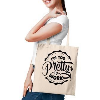 Im Too Pretty To Work Sarcastic Funny Quote Blackcolor Tote Bag - Seseable