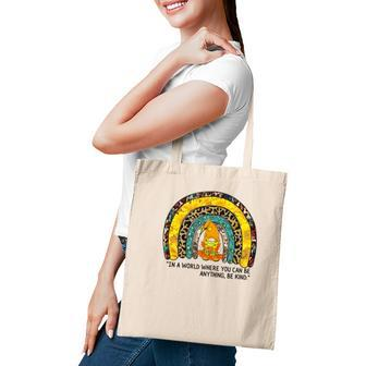 In The World Where You Can Be Anything Be Kind Rainbow Gnome Tote Bag - Seseable
