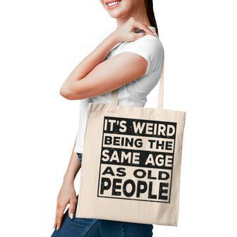 Its Weird Being The Same Age As Old People Funny V2 Tote Bag - Seseable