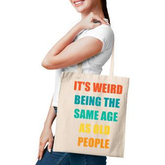 Its Weird Being The Same Age As Old People V31 Tote Bag - Seseable