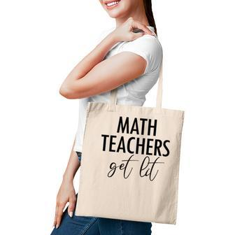 Math Teachers Get Lit Basic Funny Quote Tote Bag - Seseable