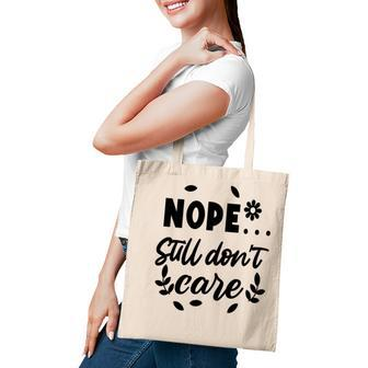 Nope Still Don’T Care Sarcastic Funny Quote Tote Bag - Seseable