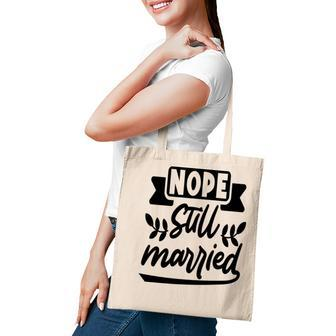 Nope Still Married Sarcastic Funny Quote Tote Bag - Seseable