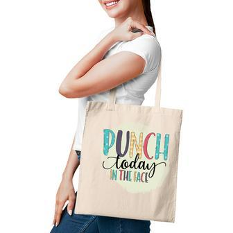 Punch Today In The Face Sarcastic Funny Quote Tote Bag - Seseable