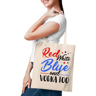 Red White Blue And Vodka Too Wine Drinking 4Th Of July Tote Bag - Seseable