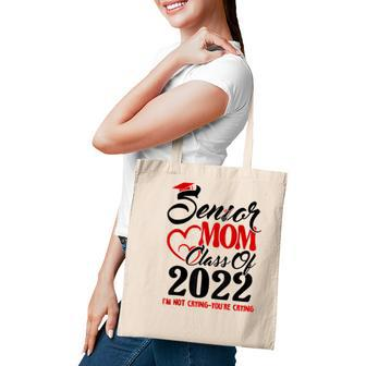 Senior Mom Class Of 2022 Im Not Crying You Are Crying Tote Bag - Seseable