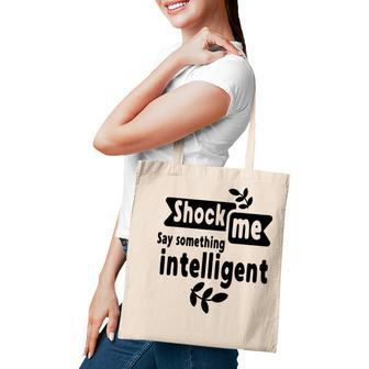 Shock Me Say Something Intelligent Sarcastic Funny Quote Tote Bag - Seseable