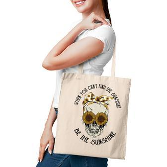 Skeleton And Plants When You Cant Find The Sunshine Be The Sunshine Tote Bag - Seseable