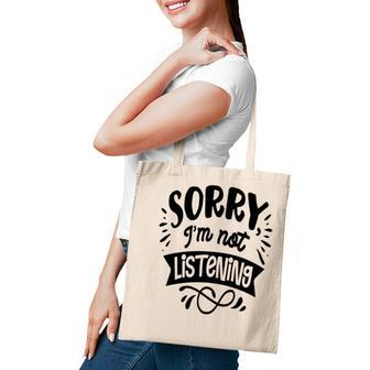 Sorry Im Not Listening Black Color Sarcastic Funny Quote Tote Bag - Seseable