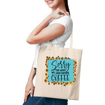 Sory For What I Said Before Coffee Sarcastic Funny Quote Tote Bag - Seseable