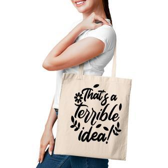 Thats A Terrible Idea Sarcastic Funny Quote Tote Bag - Seseable