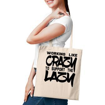 Working Like Crazy To Support The Lazy Quote Tote Bag - Seseable