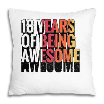 18 Years Of Being Awesome Gift 18 Years Old 18Th Birthday Pillow - Seseable