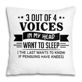 3 Out Of 4 Voices In My Head Want To Sleep Funny Pillow - Seseable