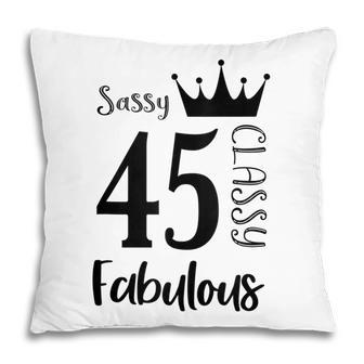 45 Year Old Sassy Classy Fabulous Funny Women 45Th Birthday Pillow - Seseable