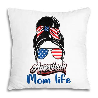 4Th Of July American Mom Life Messy Bun American Mom Life Pillow - Seseable
