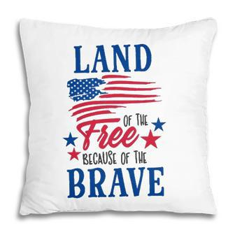4Th Of July Land Of The Free Because Of The Brave Independence Day American Flag Patriotic Pillow - Seseable
