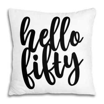 50Th Birthday Gift Funny Hello Fifty Pillow - Seseable