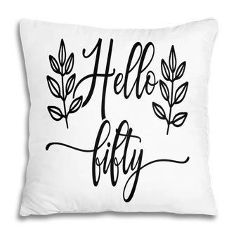 50Th Birthday Gift Happy Birthday Hello Fifty2 Pillow - Seseable