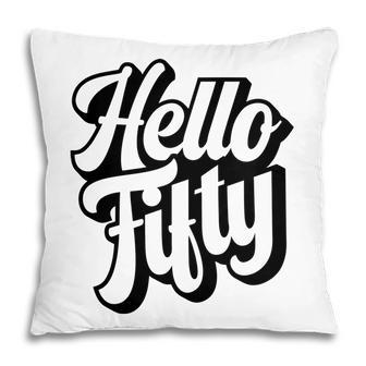 50Th Birthday Gift Hello Fifty Graphic Birthday Pillow - Seseable