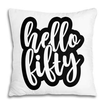 50Th Birthday Gift Hello Fifty New Birthday Pillow - Seseable