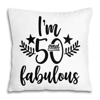 50Th Birthday Gift I Am 50 And Fabulous Pillow - Seseable