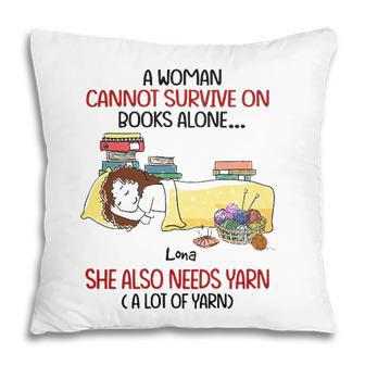A Woman Cannot Survive On Books Alone She Also Needs Yarn A Lot Of Yarn Lona Personalized Pillow - Seseable