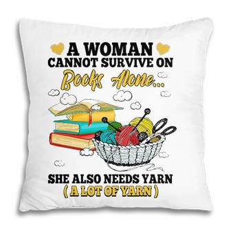 A Woman Cannot Survive On Books Alone She Also Needs Yarn Pillow - Seseable