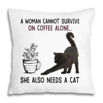 A Woman Cannot Survive On Coffee Alone She Also Need A Cat Pillow - Seseable