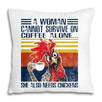 A Woman Cannot Survive On Coffee Alone She Needs Chickens Pillow - Seseable