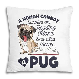 A Woman Cannot Survive On Reading Alone Funny Pug Book Lover Pillow - Seseable