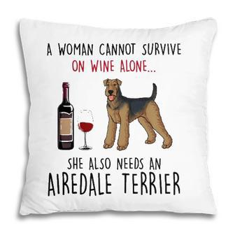 A Woman Cannot Survive On Wine Alone Airedale Terrier Pillow - Seseable