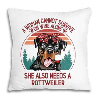 A Woman Cannot Survive On Wine Alone Rottweiler Dog Lover Pillow - Seseable