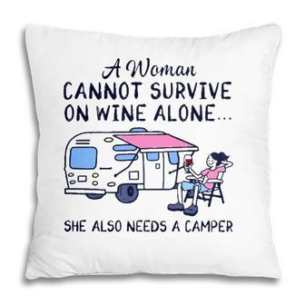 A Woman Cannot Survive On Wine Alone She Also Needs A Camper Camping Lover Pillow - Seseable
