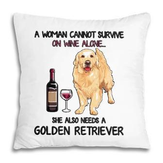 A Woman Cannot Survive On Wine Alone She Also Needs A Golden Retriever Pillow - Seseable