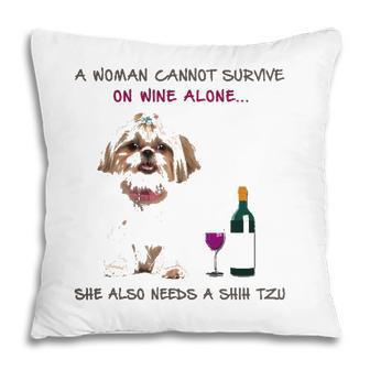 A Woman Cannot Survive On Wine Alone She Also Needs A Shih Tzu Pillow - Seseable