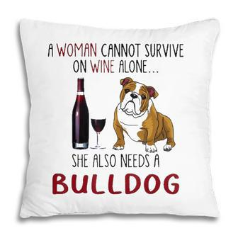 A Woman Cannot Survive On Wine Alone She Also Needs Bulldog Pillow - Seseable