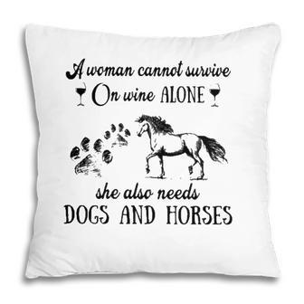 A Woman Cannot Survive On Wine Alone She Also Needs Dogs And Horses Pillow - Seseable