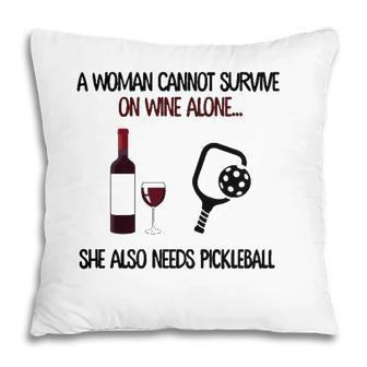 A Woman Cannot Survive On Wine Alone She Also Needs Pickleball Pillow - Seseable