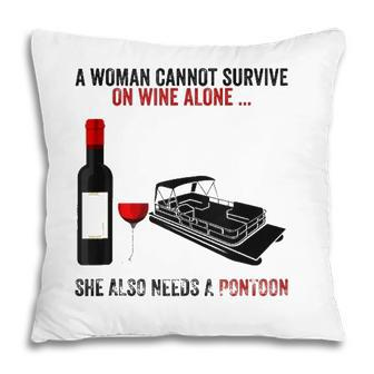 A Woman Cannot Survive On Wine Alone She Needs A Pontoon Pillow - Seseable