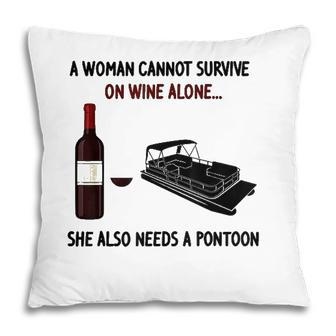 A Woman Cannot Survive On Wine Alone She Needs A Pontoon Pillow - Seseable