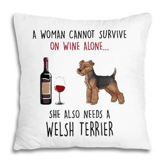 A Woman Cannot Survive On Wine Alone Welsh Terrier Pillow - Seseable
