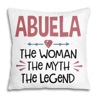 Abuela Grandma Gift Abuela The Woman The Myth The Legend Pillow - Seseable