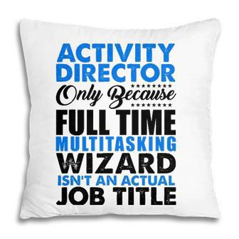 Activity Director Isnt An Actual Job Title Funny Pillow - Seseable
