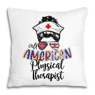All American Nurse Messy Buns 4Th Of July Physical Therapist Pillow - Seseable