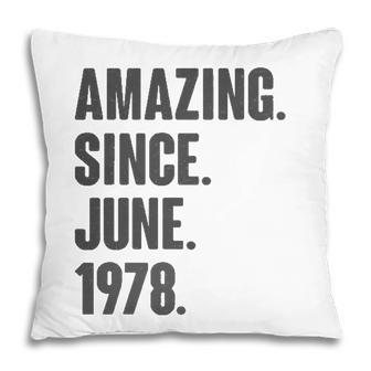Amazing Since June 1978 Birthday - Gift For 44 Years Old Pillow - Seseable