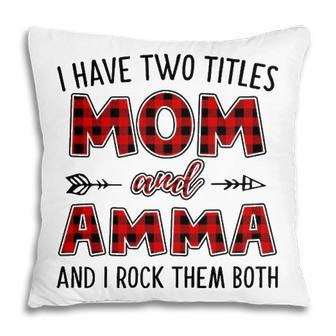 Amma Grandma Gift I Have Two Titles Mom And Amma Pillow - Seseable