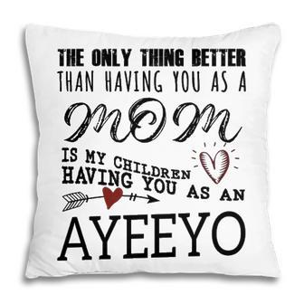 Ayeeyo Grandma Gift Ayeeyo The Only Thing Better Pillow - Seseable