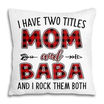 Baba Grandma Gift I Have Two Titles Mom And Baba Pillow - Seseable